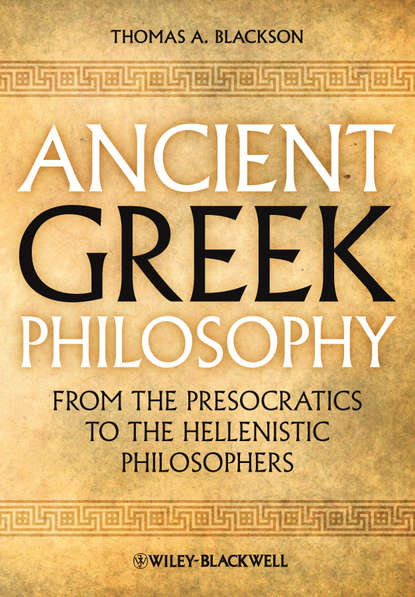 Thomas Blackson A. - Ancient Greek Philosophy. From the Presocratics to the Hellenistic Philosophers