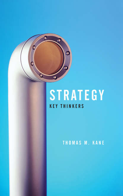 Strategy. Key Thinkers (Tom  Kane). 