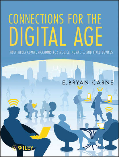 Connections for the Digital Age. Multimedia Communications for Mobile, Nomadic and Fixed Devices - E. Carne Bryan
