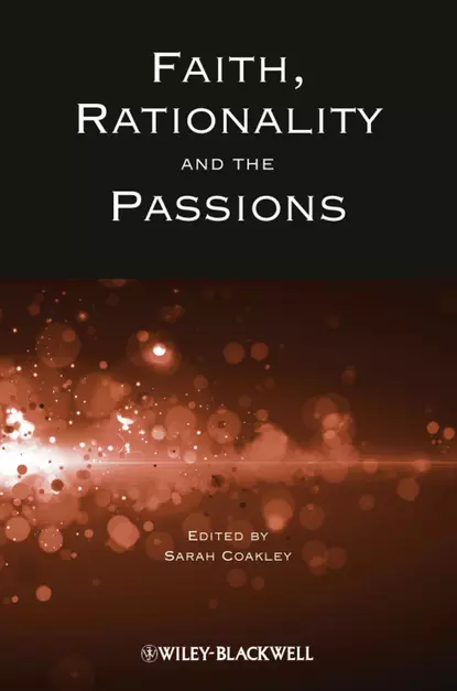 Обложка книги Faith, Rationality and the Passions, Sarah  Coakley