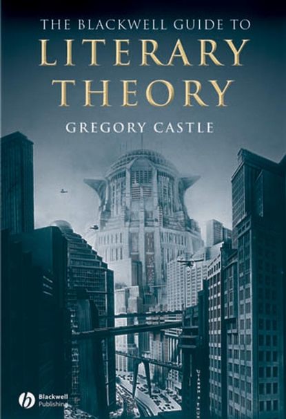 Gregory  Castle - The Blackwell Guide to Literary Theory
