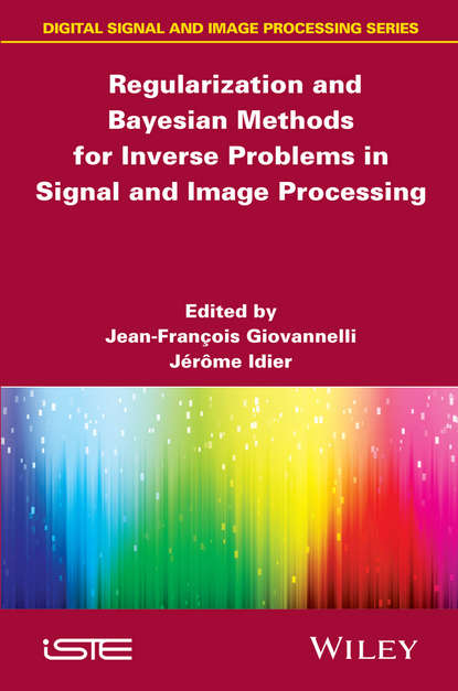Regularization and Bayesian Methods for Inverse Problems in Signal and Image Processing - Idier Jérôme