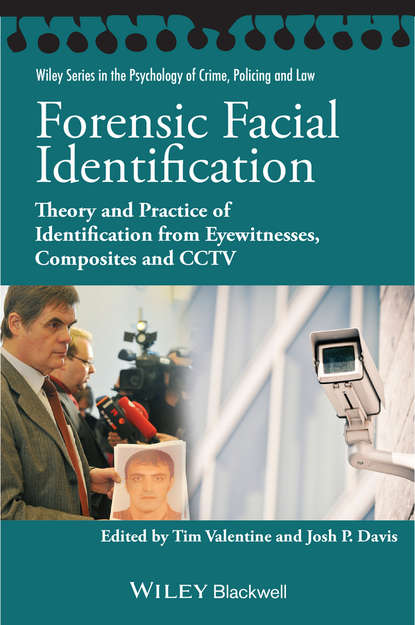 Valentine Tim - Forensic Facial Identification. Theory and Practice of Identification from Eyewitnesses, Composites and CCTV