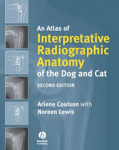 Coulson Arlene - An Atlas of Interpretative Radiographic Anatomy of the Dog and Cat