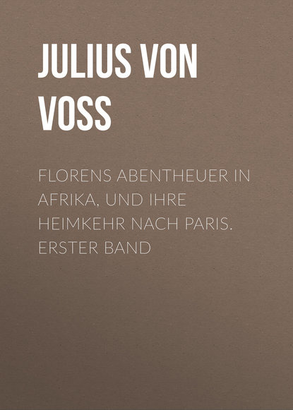 Florens Abentheuer in Afrika, und ihre Heimkehr nach Paris. Erster Band