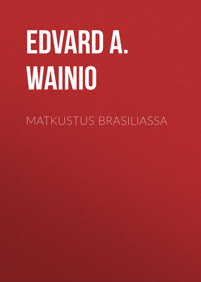 Matkustus Brasiliassa (Edvard A. Wainio). 