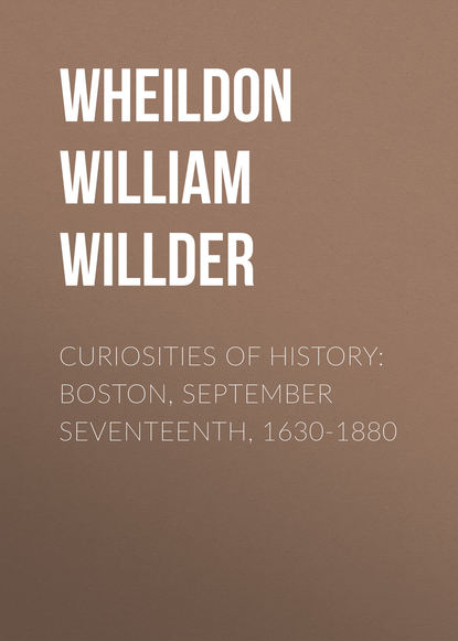 Curiosities of History: Boston, September Seventeenth, 1630-1880 (Wheildon William Willder). 