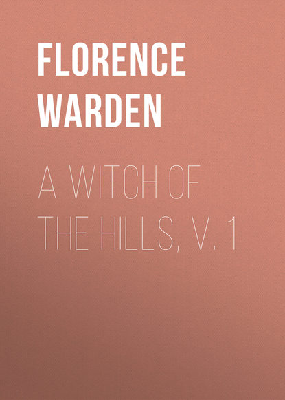 A Witch of the Hills, v. 1 - Florence Warden
