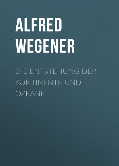 Alfred Wegener — Die Entstehung der Kontinente und Ozeane