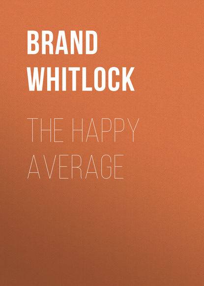 The Happy Average (Brand Whitlock). 