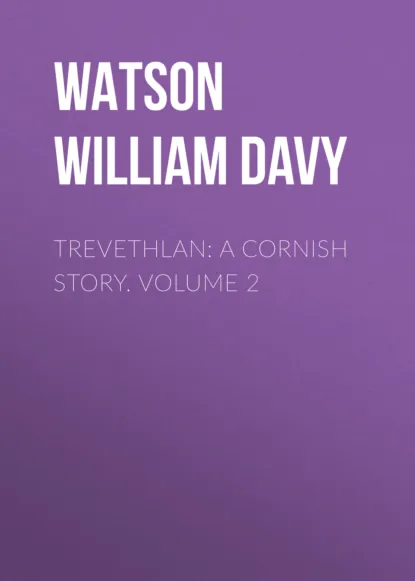 Обложка книги Trevethlan: A Cornish Story. Volume 2, Watson William Davy