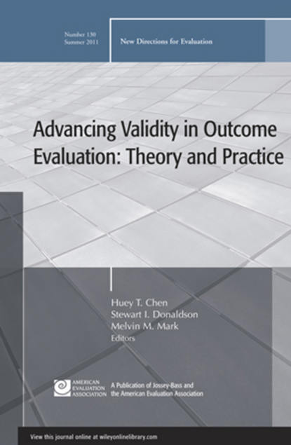 

Advancing Validity in Outcome Evaluation: Theory and Practice. New Directions for Evaluation, Number 130