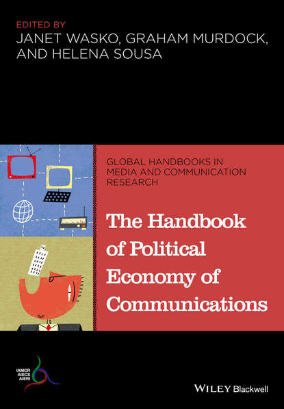 Группа авторов - The Handbook of Political Economy of Communications