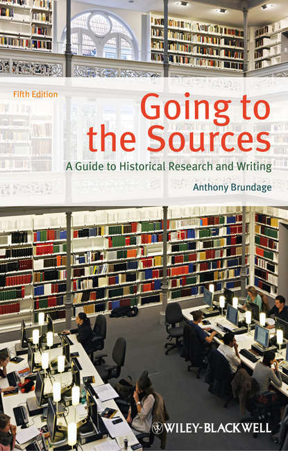 Anthony  Brundage - Going to the Sources. A Guide to Historical Research and Writing