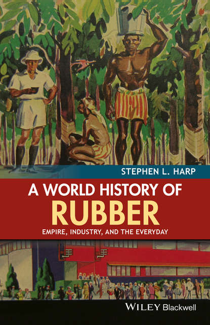 A World History of Rubber - Stephen L. Harp