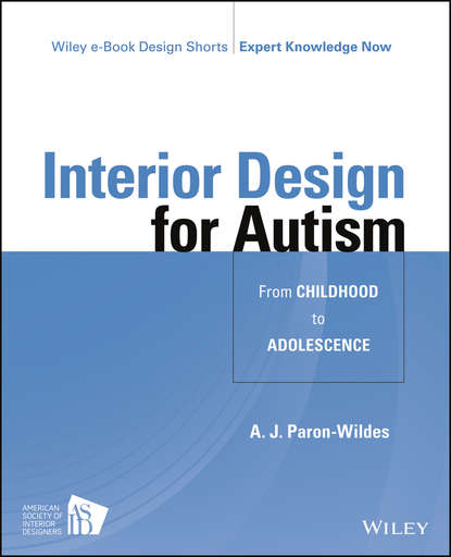 Interior Design for Autism from Childhood to Adolescence (A. J. Paron-Wildes). 