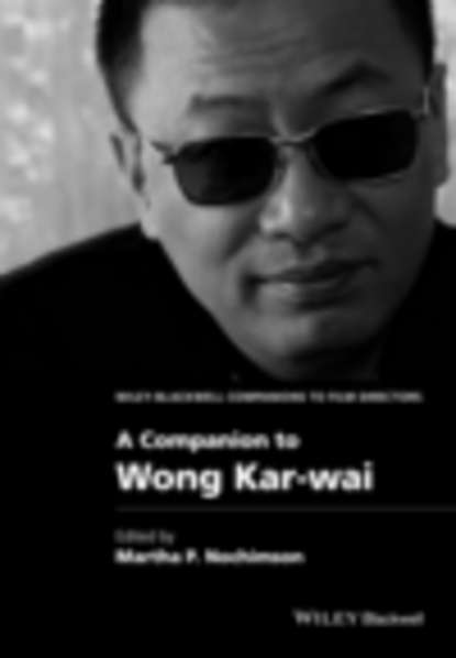 A Companion to Wong Kar-wai - Группа авторов