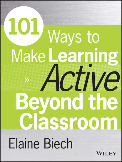 101 Ways to Make Learning Active Beyond the Classroom (Elaine  Biech). 