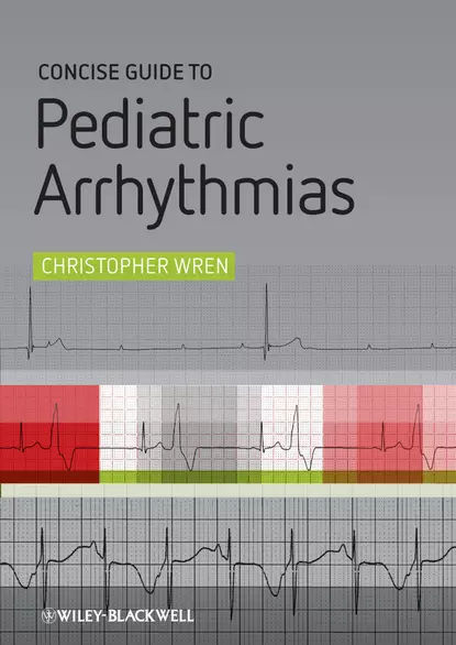 Обложка книги Concise Guide to Pediatric Arrhythmias, Christopher Wren