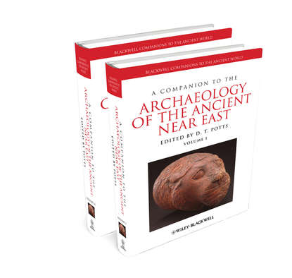 Группа авторов - A Companion to the Archaeology of the Ancient Near East