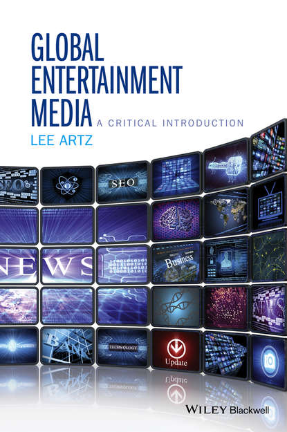 Lee Artz - Global Entertainment Media: A Critical Introduction