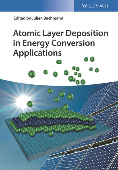 Группа авторов - Atomic Layer Deposition in Energy Conversion Applications