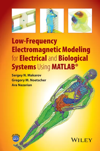 Обложка книги Low-Frequency Electromagnetic Modeling for Electrical and Biological Systems Using MATLAB, Sergey N. Makarov