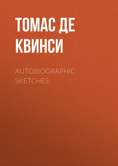 Томас де Квинси — Autobiographic Sketches
