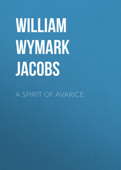 A Spirit of Avarice (William Wymark Jacobs). 