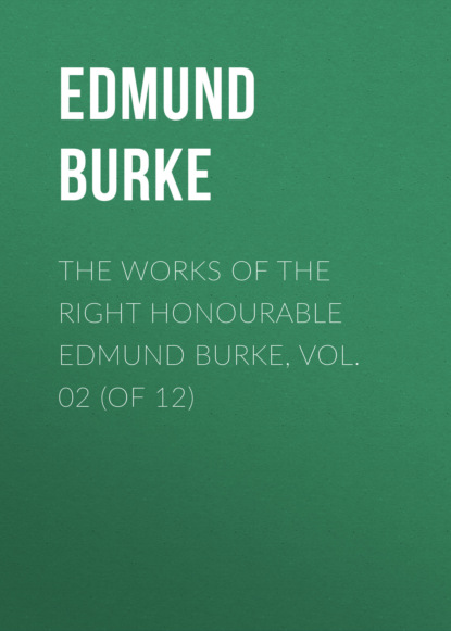 The Works of the Right Honourable Edmund Burke, Vol. 02 (of 12) (Edmund Burke). 