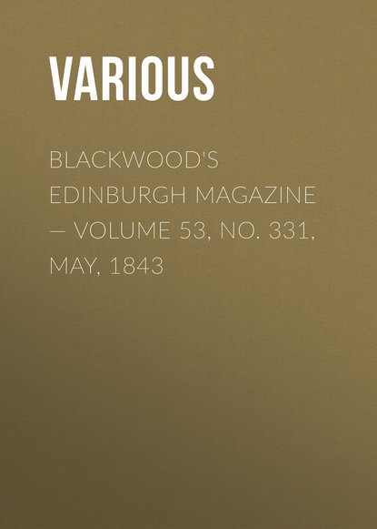 Various — Blackwood's Edinburgh Magazine — Volume 53, No. 331, May, 1843