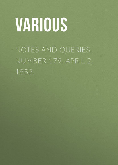 Notes and Queries, Number 179, April 2, 1853. - Various