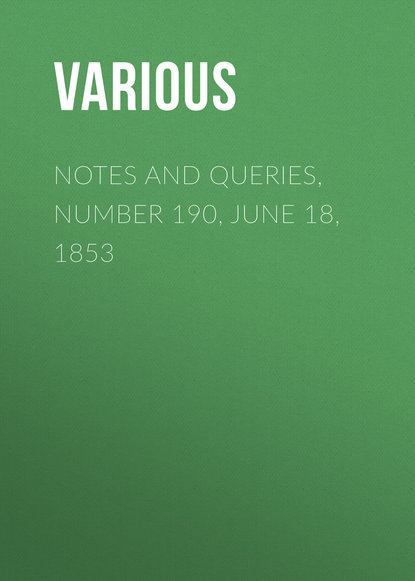 Notes and Queries, Number 190, June 18, 1853 - Various