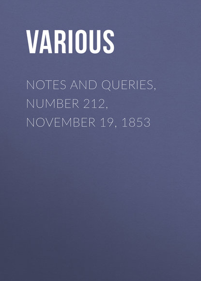 Notes and Queries, Number 212, November 19, 1853 - Various