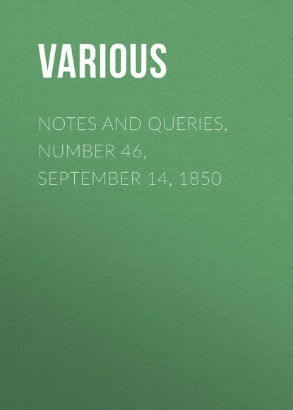 Notes and Queries, Number 46, September 14, 1850 - Various
