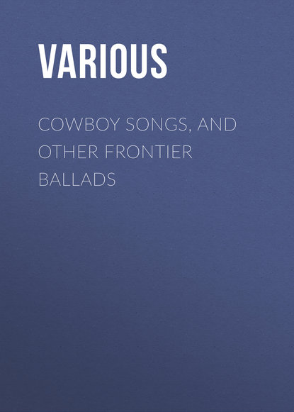 Cowboy Songs, and Other Frontier Ballads - Various