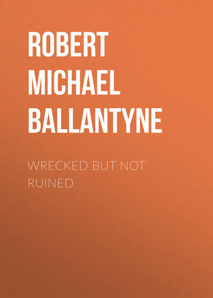 Wrecked but not Ruined - Robert Michael Ballantyne