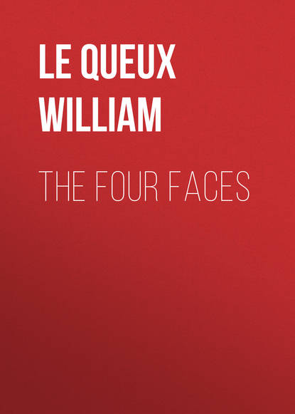 Le Queux William — The Four Faces