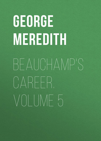 Beauchamp s Career. Volume 5