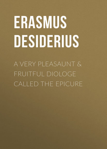 A Very Pleasaunt & Fruitful Diologe Called the Epicure (Erasmus Desiderius). 