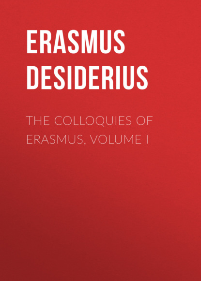 The Colloquies of Erasmus, Volume I (Erasmus Desiderius). 