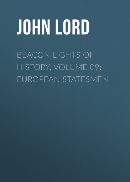 Beacon Lights of History, Volume 09: European Statesmen (John Lord). 