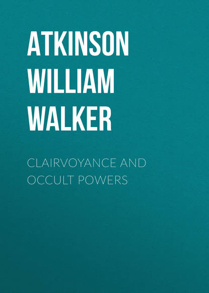 Clairvoyance and Occult Powers (Atkinson William Walker). 