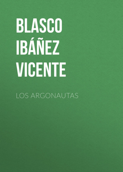 Висенте Бласко-Ибаньес — Los argonautas