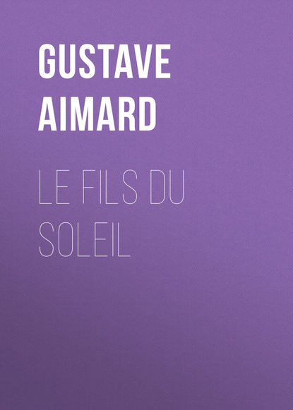 Gustave Aimard — Le fils du Soleil