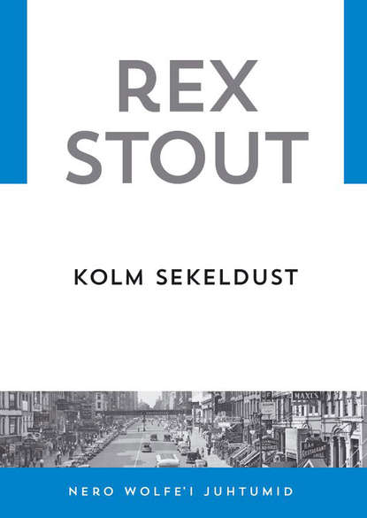 Rex Stout - Kolm sekeldust
