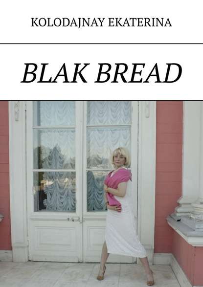 Ekaterina Kolodajnay - Blak bread