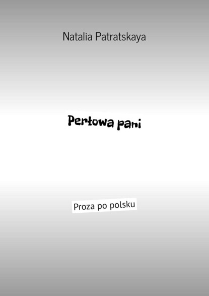 Natalia Patratskaya - Perłowa pani. Proza po polsku