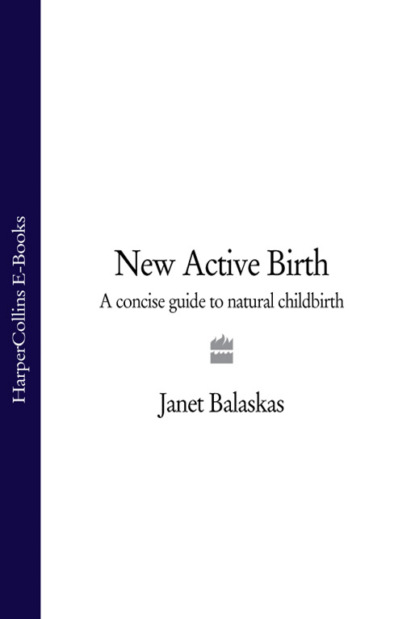 New Active Birth: A Concise Guide to Natural Childbirth - Janet  Balaskas