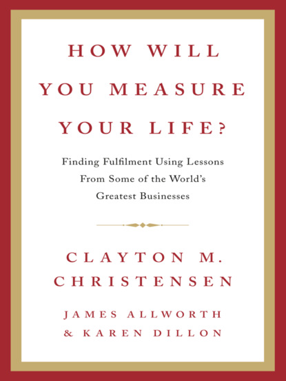 How Will You Measure Your Life? (Clayton  Christensen). 